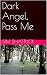 Dark Angel, Pass Me