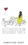 Letting Go Is an Acquired Taste by Christina   Hart