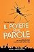 Il potere delle parole: Usa la forza del linguaggio per rivoluzionare la tua vita. (Italian Edition)