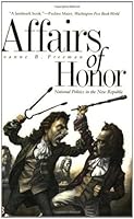 Affairs of Honor: National Politics in the New Republic