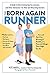 The Born Again Runner: A Gu...