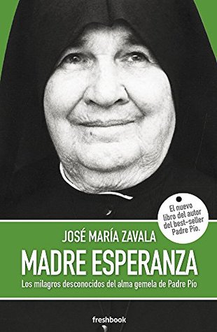 MADRE ESPERANZA: Los milagros desconocidos del alma gemela de Padre Pío (Spanish Edition)