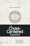 Book cover for The Christ-Centered Expositor: A Field Guide for Word-Driven Disciple Makers