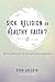 Sick Religion or Healthy Faith? by Ryan Ahlgrim