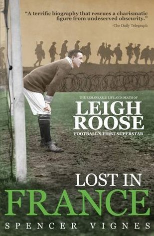 Lost in France: The Remarkable Life and Death of Leigh Roose, Football's First Superstar (Paperback)