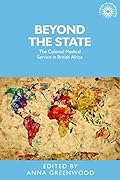 Beyond the State: The colonial medical service in British Africa