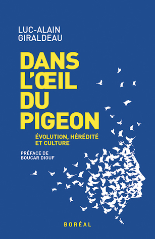 Dans l'oeil du pigeon: Évolution, hérédité et culture