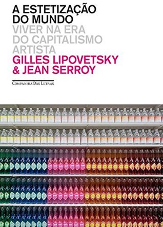 A estetização do mundo: viver na era do capitalismo artista (Paperback)