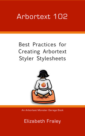 Arbortext 102: Best Practices for Creating Arbortext Styler Stylesheets (Arbortext Monster Garage, #2)