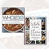 Whole Food Recipes Collection 2 Books Bundle (The Whole 30: The official 30-day guide to total health and food freedom,Whole Food Slow Cooked: 100 recipes for the slow-cooker or stovetop)