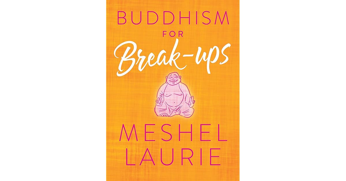 Buddhism For Breakups By Meshel Laurie