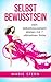 Selbstbewusstsein: Dein Selbstbewusstsein stärken mit 7 ultimativen Tricks (German Edition)