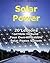 Solar Power: 20 Lessons on How to Build Your Own Affordable Solar Power System: (Energy Independence, Lower Bills & Off Grid Living) (Self Reliance, Solar Energy)