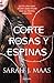 Una corte de rosas y espinas by Sarah J. Maas