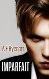 Imparfait by A.E. Ryecart