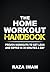 The Home Workout Handbook: Proven Workouts to Get Lean and Ripped in 30 Minutes a Day (Burn Fat, Build Muscle Book 2)