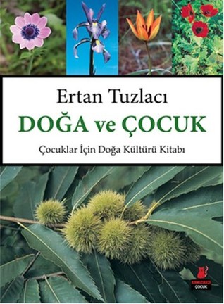 Doğa ve Çocuk : Çocuklar İçin Doğa Kültürü Kitabı