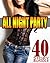 ALL NIGHT PARTY - 40 Steamy Books of You Know What...