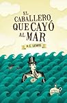 El caballero que cayó al mar Book cover for El caballero que cayó al mar