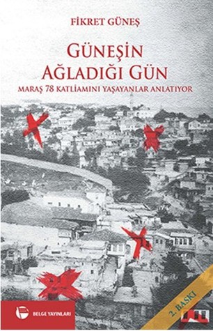 Güneşin Ağladığı Gün : Maraş 78 Katliamını Yaşayanlar Anlatıyor