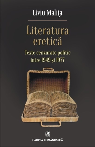 Literatura eretică: texte cenzurate politic între 1949 și 1977