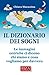 Il dizionario dei sogni: Le immagini oniriche ci dicono chi siamo e cosa vogliamo per davvero (Italian Edition)