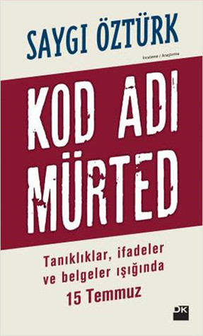 Kod Adı Mürted : Tanıklar, İfadeler ve Belgeler Işığında 15 Temmuz