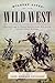 Wildest Lives of the Wild West: America through the Words of Wild Bill Hickok, Billy the Kid, and Other Famous Westerners