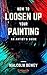 How to Loosen Up Your Paint...