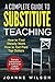A Complete Guide to Substitute Teaching: How to Find Work, How to Get Paid Top Dollars