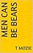 Men Can Be Bears (Bears and Wolves Book 1)