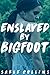 Enslaved By Bigfoot