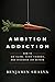 Ambition Addiction: How to ...