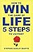 How to Win the Game of Life: Five Steps to Victory