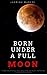 Born Under A Full Moon: A Supernatural Fantasy Horror Story of Hell and Heaven, Demons and Humans, Ghosts and Fairies (Prophecy of Doom Book 1)