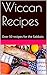 Wiccan Recipes: Over 50 recipes for the Sabbats