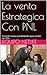 La venta Estrategica Con PNL: Creando nuevas posibilidades para vender con PNL (Spanish Edition)