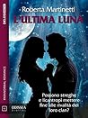 L'ultima luna by Roberta Martinetti