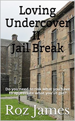 Loving Undercover II Jail Break: Do you need to risk what you have to appreciate what you’ve got? (Kindle Edition)