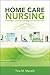 Home Care Nursing: Surviving in an Ever-Changing Care Environment