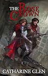 The Rose Crown by Catharine Glen