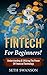 FinTech: For Beginners! Understanding & Utilizing The Power Of Financial Technology (FinTech, Financial Technology, Big Data)