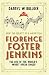 Florence Foster Jenkins: The Life of the World's Worst Opera Singer