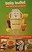 Baby Bullet User Manual and Cookbook
