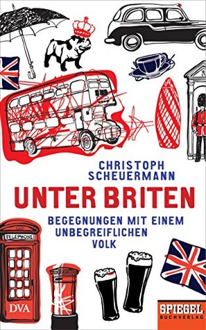 Unter Briten: Begegnungen mit einem unbegreiflichen Volk - Ein SPIEGEL-Buch (German Edition)