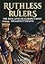 Ruthless Rulers: The real l...