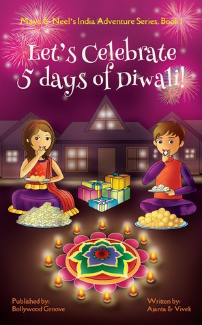 Let's Celebrate 5 Days of Diwali! (Maya & Neel's India Adventure Series, Book 1)