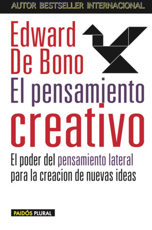 El pensamiento creativo. El poder del pensamiento lateral para la creación de nuevas ideas