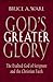 God's Greater Glory by Bruce A. Ware