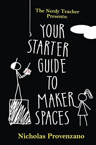 Your Starter Guide to Makerspaces (The Nerdy Teacher Presents)